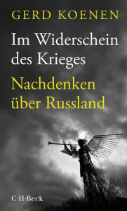 Title: Im Widerschein des Krieges: Nachdenken über Russland, Author: Gerd Koenen