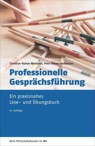 Professionelle Gesprächsführung: Ein praxisnahes Lese- und Übungsbuch