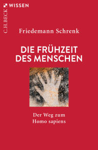 Title: Die Frühzeit des Menschen: Der Weg zum Homo sapiens, Author: Friedemann Schrenk