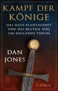 Title: Kampf der Könige: Das Haus Plantagenet und das blutige Spiel um Englands Thron, Author: Dan Jones