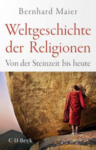 Title: Weltgeschichte der Religionen: Von der Steinzeit bis heute, Author: Bernhard Maier