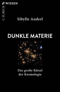 Title: Dunkle Materie: Das große Rätsel der Kosmologie, Author: Sibylle Anderl