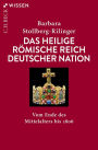 Das Heilige Römische Reich Deutscher Nation: Vom Ende des Mittelalters bis 1806