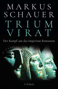 Title: Triumvirat: Der Kampf um das Imperium Romanum, Author: Markus Schauer
