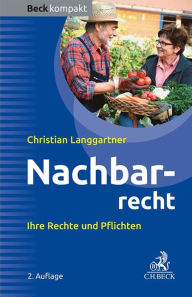 Title: Nachbarrecht: Ihre Rechte und Pflichten, Author: Christian Langgartner