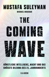 Title: The Coming Wave: Künstliche Intelligenz, Macht und das größte Dilemma des 21. Jahrhunderts, Author: Mustafa Suleyman