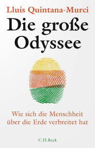 Title: Die große Odyssee: Wie sich die Menschheit über die Erde verbreitet hat, Author: Lluís Quintana-Murci