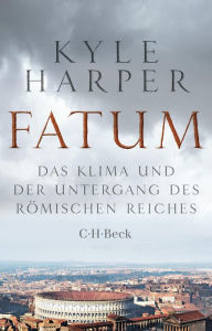 Title: Fatum: Das Klima und der Untergang des Römischen Reiches, Author: Kyle Harper