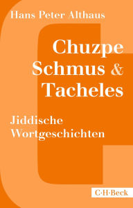 Title: Chuzpe, Schmus & Tacheles: Jiddische Wortgeschichten, Author: Hans Peter Althaus