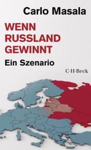 Title: Wenn Russland gewinnt: Ein Szenario, Author: Carlo Masala