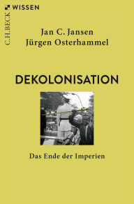Title: Dekolonisation: Das Ende der Imperien, Author: Jan C. Jansen