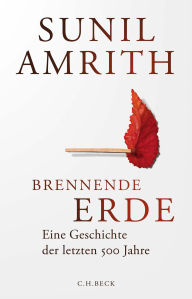 Title: Brennende Erde: Eine Geschichte der letzten 500 Jahre, Author: Sunil S. Amrith
