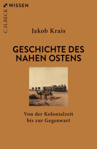 Title: Geschichte des Nahen Ostens: Von der Kolonialzeit bis zur Gegenwart, Author: Jakob Krais