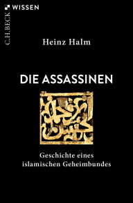 Title: Die Assassinen: Geschichte eines islamischen Geheimbundes, Author: Heinz Halm