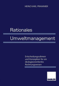 Title: Rationales Umweltmanagement: Entscheidungsrahmen und Konzeption für ein ökologieorientiertes Rechnungswesen, Author: Heinz Karl Prammer