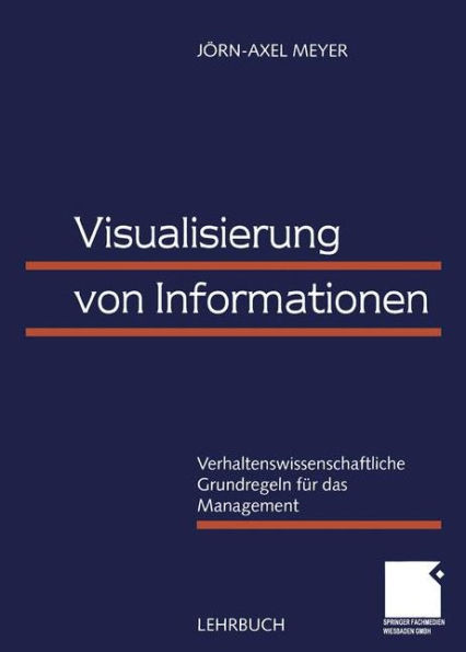 Visualisierung von Informationen: Verhaltenswissenschaftliche Grundregeln für das Management
