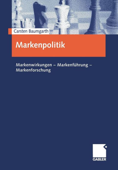 Markenpolitik: Markenwirkungen - Markenführung - Markenforschung