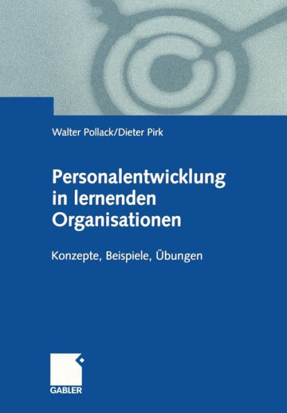 Personalentwicklung in lernenden Organisationen: Konzepte, Beispiele, Übungen