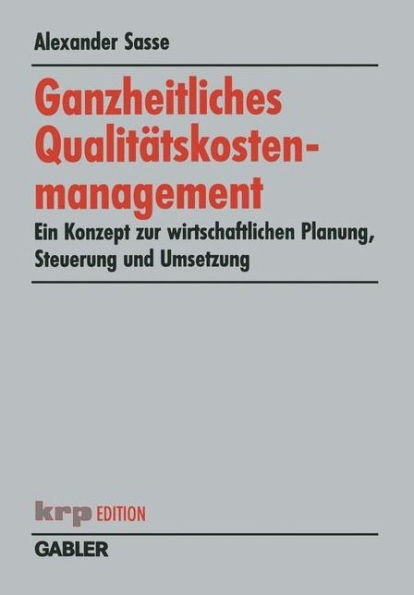 Ganzheitliches Qualitätskostenmanagement: Ein Konzept zur wirtschaftlichen Planung, Steuerung und Umsetzung