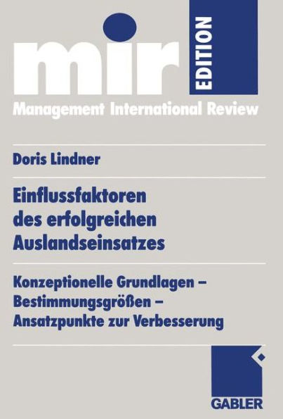 Einflussfaktoren des erfolgreichen Auslandseinsatzes: Konzeptionelle Grundlagen - Bestimmungsgrößen - Ansatzpunkte zur Verbesserung