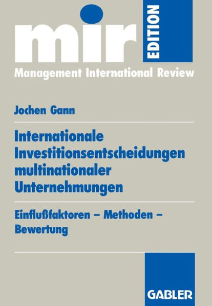 Internationale Investitionsentscheidungen multinationaler Unternehmungen: Einflußfaktoren - Methoden - Bewertung