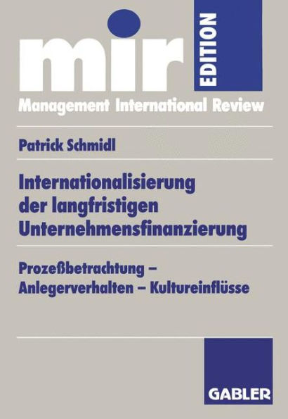 Internationalisierung der langfristigen Unternehmensfinanzierung: Prozeßbetrachtung - Anlegerverhalten - Kultureinflüsse