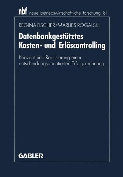 Datenbankgestütztes Kosten- und Erlöscontrolling: Konzept und Realisierung einer entscheidungsorientierten Erfolgsrechnung