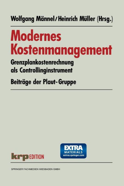 Modernes Kostenmanagement: Grenzplankostenrechnung als Controllinginstrument. Beiträge der Plaut-Gruppe