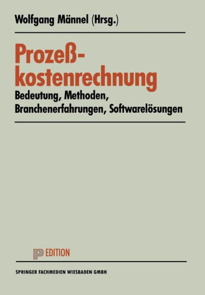 Prozeßkostenrechnung: Bedeutung - Methoden - Branchenerfahrungen - Softwarelösungen