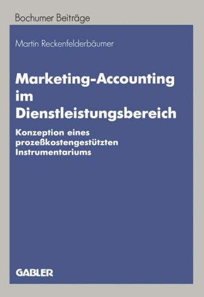 Marketing-Accounting im Dienstleistungsbereich: Konzeption eines prozeßkostengestützten Instrumentariums