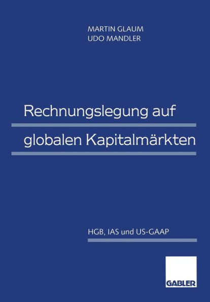 Rechnungslegung auf globalen Kapitalmärkten: HGB, IAS und US-GAAP