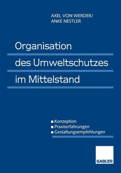 Organisation des Umweltschutzes im Mittelstand: Konzeption - Praxiserfahrungen - Gestaltungsempfehlungen