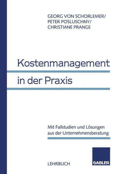 Kostenmanagement in der Praxis: Mit Fallstudien und Lösungen aus der Unternehmensberatung