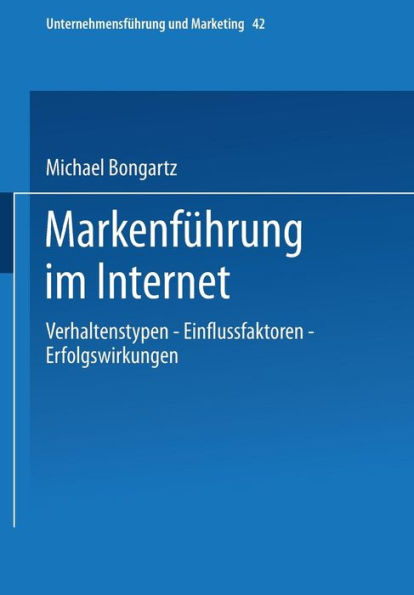 Markenführung im Internet: Verhaltenstypen - Einflussfaktoren - Erfolgswirkungen
