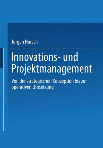 Innovations- und Projektmanagement: Von der strategischen Konzeption bis zur operativen Umsetzung