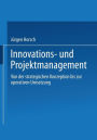 Innovations- und Projektmanagement: Von der strategischen Konzeption bis zur operativen Umsetzung