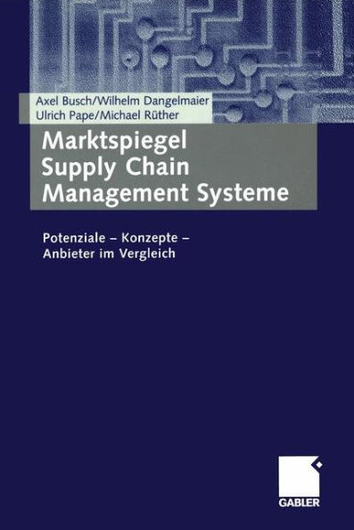 Marktspiegel Supply Chain Management Systeme: Potenziale - Konzepte - Anbieter im Vergleich