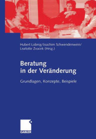 Title: Beratung in der Veränderung: Grundlagen, Konzepte, Beispiele, Author: Hubert Lobnig
