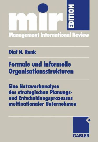 Formale und informelle Organisationsstrukturen: Eine Netzwerkanalyse des strategischen Planungs- und Entscheidungsprozesses multinationaler Unternehmen