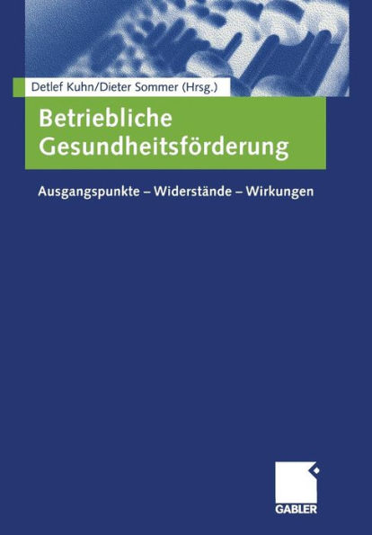 Betriebliche Gesundheitsförderung: Ausgangspunkte - Widerstände - Wirkungen