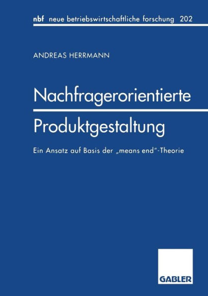 Nachfragerorientierte Produktgestaltung: Ein Ansatz auf Basis der "means end"-Theorie