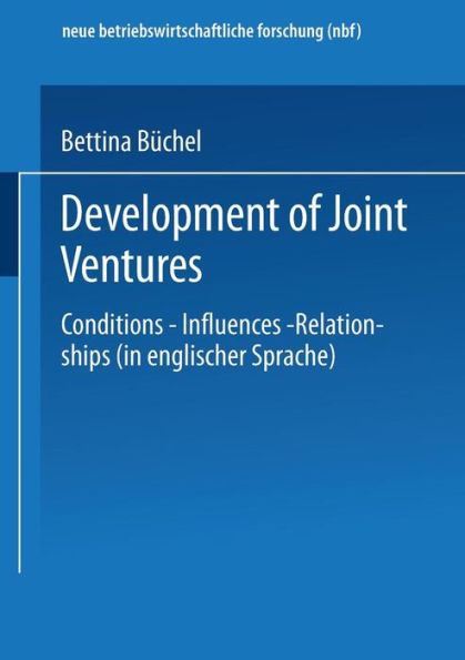 Development of Joint Ventures: Conditions - Influences - Relationships