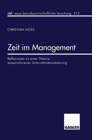 Zeit im Management: Reflexionen zu einer Theorie temporalisierter Unternehmenssteuerung