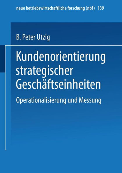 Kundenorientierung strategischer Geschäftseinheiten: Operationalisierung und Messung