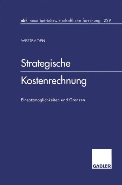 Strategische Kostenrechnung: Einsatzmöglichkeiten und Grenzen