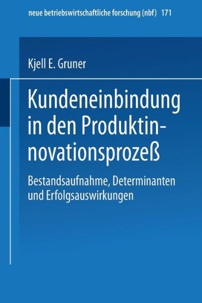 Kundeneinbindung in den Produktinnovationsprozeß: Bestandsaufnahme, Determinanten und Erfolgsauswirkungen