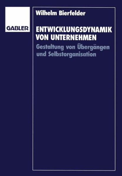 Entwicklungsdynamik von Unternehmen: Gestaltung von Übergängen und Selbstorganisation