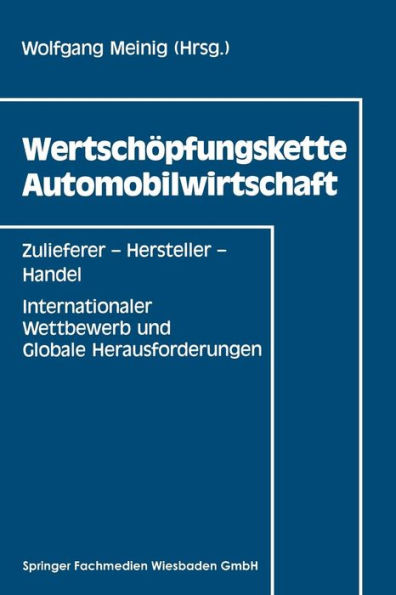 Wertschöpfungskette Automobilwirtschaft: Zulieferer - Hersteller - Handel Internationaler Wettbewerb und Globale Herausforderungen