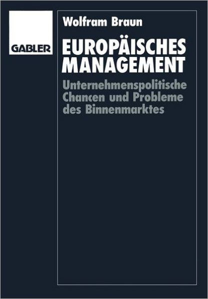 Europäisches Management: Unternehmenspolitische Chancen und Probleme des Binnenmarktes