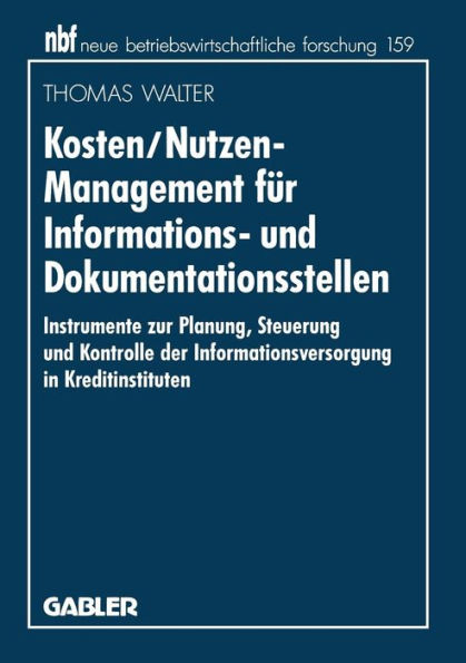 Kosten/Nutzen-Management für Informations- und Dokumentationsstellen: Instrumente zur Planung, Steuerung und Kontrolle der Informationsversorgung in Kreditinstituten